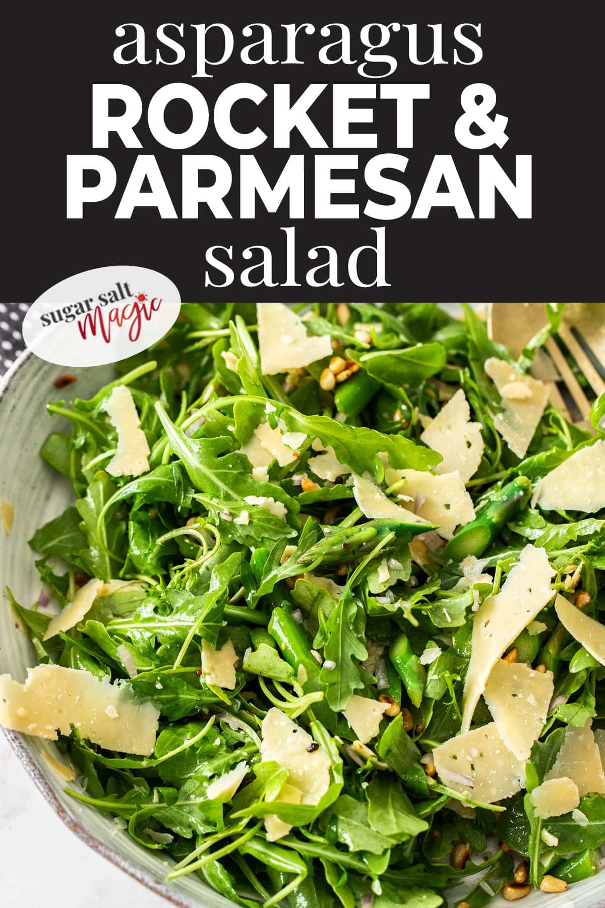Asparagus, Rocket and Parmesan Salad - Sugar Salt Magic